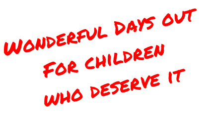 Wonderful Days out For children  who deserve it
